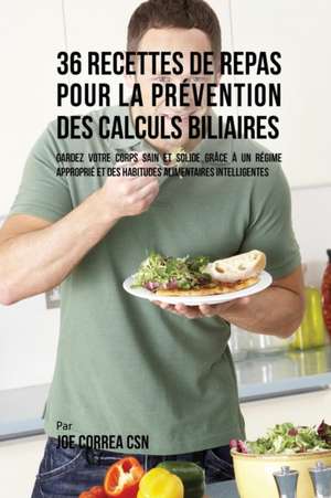 36 Recettes de Repas pour la prévention des calculs biliaires de Joe Correa