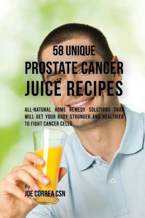 58 Unique Prostate Cancer Juice Recipes de Joe Correa