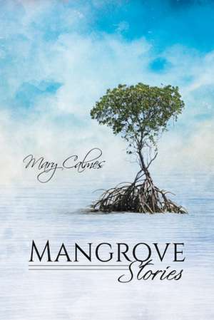 Mangrove Stories de Mary Calmes