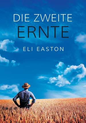 Die zweite Ernte de Eli Easton