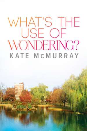 What's the Use of Wondering? de Kate McMurray