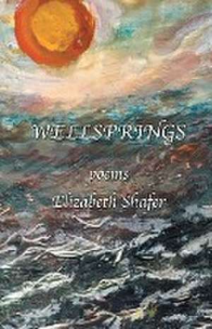 WELLSPRINGS de Elizabeth Shafer