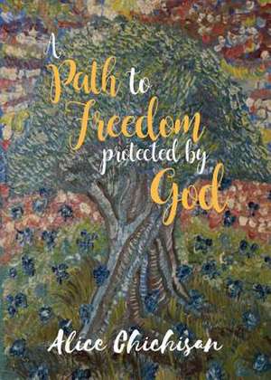 A Path to Freedom Protected by God de Chichisan, Alice