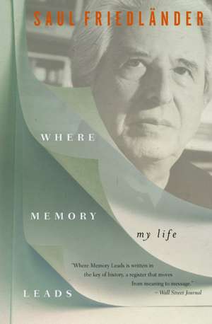 Where Memory Leads: My Life de Saul Friedländer