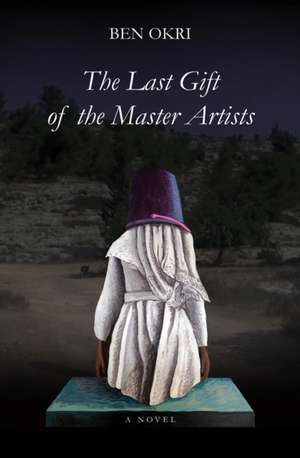 The Last Gift of the Master Artists de Ben Okri