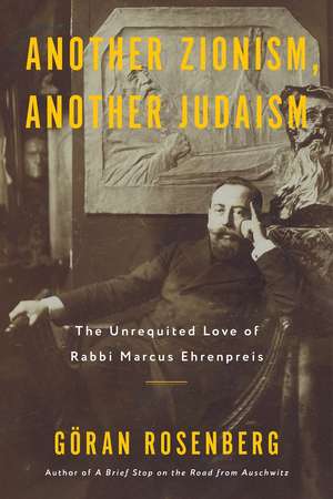 Another Zionism, Another Judaism: The Unrequited Love of Rabbi Marcus Ehrenpreis de Goran Rosenberg