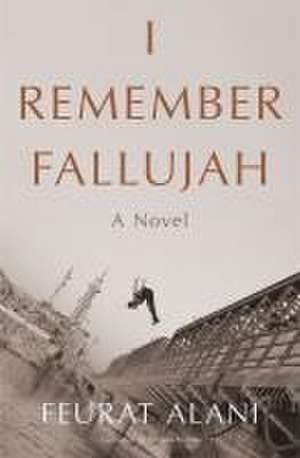 I Remember Fallujah: A Novel de Feurat Alani