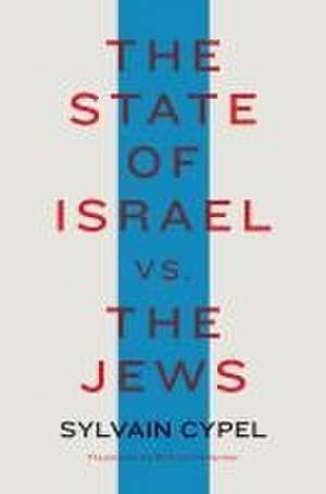 The State of Israel vs. the Jews de Sylvain Cypel