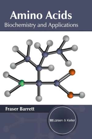 Amino Acids: Biochemistry and Applications de Fraser Barrett