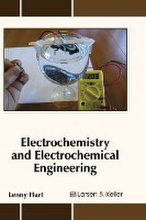 Electrochemistry and Electrochemical Engineering de Lenny Hart