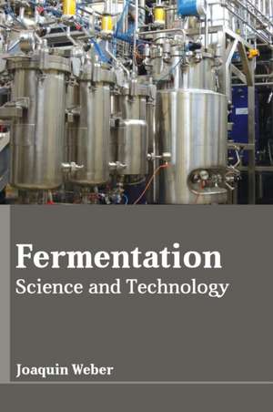 Fermentation: Science and Technology de Joaquin Weber