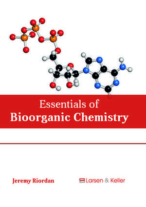 Essentials of Bioorganic Chemistry de Riordan, Jeremy