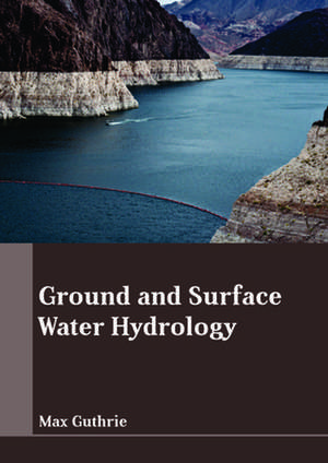 Ground and Surface Water Hydrology de Guthrie, Max