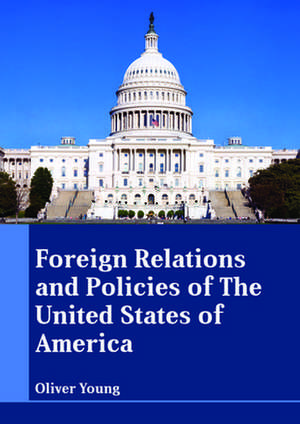 Foreign Relations and Policies of the United States of America de Young, Oliver