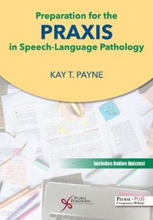 Preparation for the Praxis in Speech-Language Pathology de Kay T. Payne