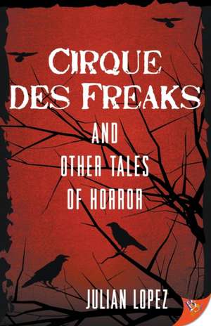 Cirque des Freaks and Other Tales of Horror de Julian Lopez