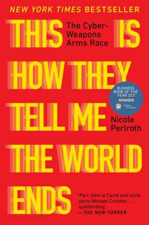 This Is How They Tell Me the World Ends de Nicole Perlroth