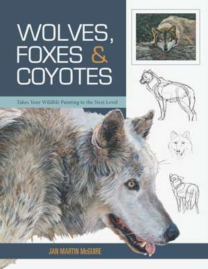 Wolves, Foxes & Coyotes (Wildlife Painting Basics) de Jan Martin Mcguire