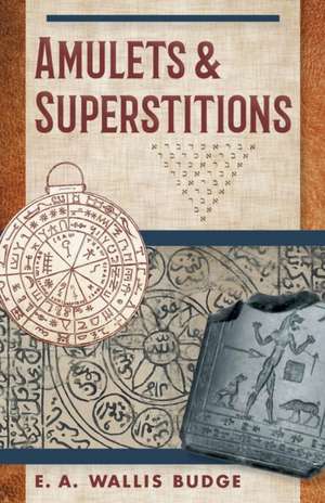 Amulets and Superstitions de E. A. Wallis Budge