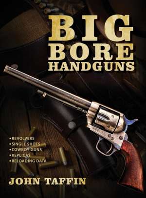 Big Bore Handguns de John Taffin