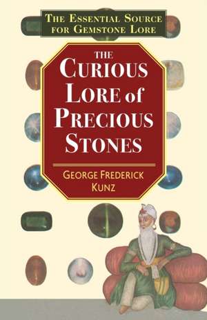 The Curious Lore of Precious Stones de George Frederick Kunz