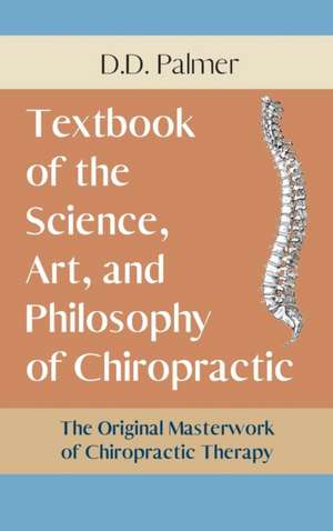 Text-Book of the Science, Art and Philosophy of Chiropractic/The Chiropractor's Adjuster de D. D. Palmer