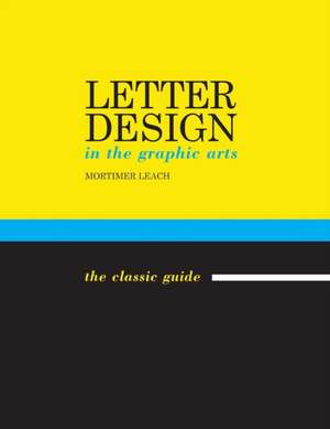 Letter Design in the Graphic Arts de Mortimer Leach