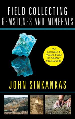 Field Collecting Gemstones and Minerals de John Sinkankas