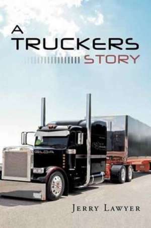 A Truckers Story de Jerry Lawyer