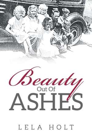 Beauty Out of Ashes de Lela Holt