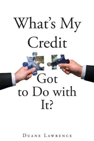 What's My Credit Got to Do with It? de Duane Lawrence