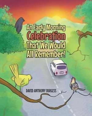 An Early Morning Celebration That We Would All Remember! de David Anthony Burgess