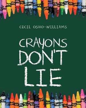 Crayons Don't Lie de Cecil Osho-Williams