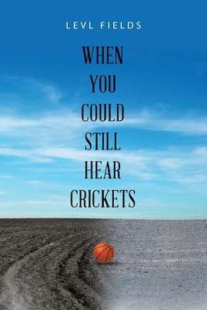 When You Could Still Hear Crickets de Fields, Levl