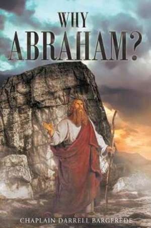 Why Abraham? de Chaplain Darrell Bargfrede
