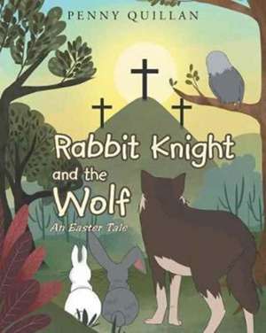 Rabbit Knight and the Wolf de Penny Quillan