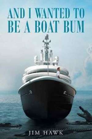 And I Wanted To Be A Boat Bum de Jim Hawk