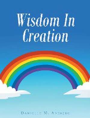 Wisdom In Creation de Danielle M Aneszko