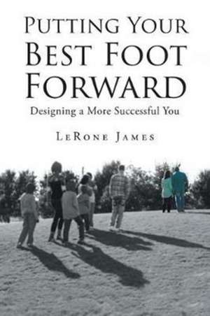 Putting Your Best Foot Forward de Lerone James