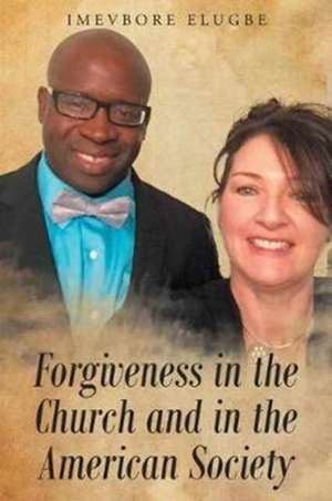 Forgiveness in the Church and in the American Society de Imevbore Elugbe