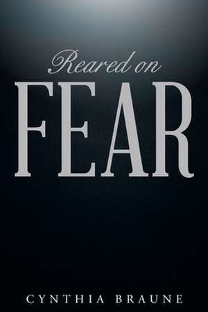 Reared on FEAR de Cynthia Braune