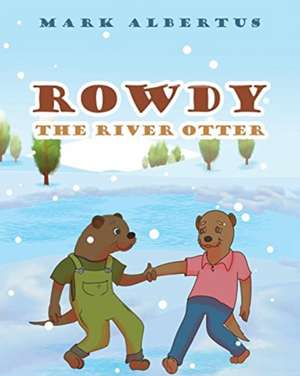 Rowdy the River Otter de Mark Albertus