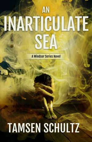 An Inarticulate Sea: Windsor Series, Book 5 de Tamsen Schultz