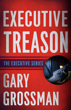 Executive Treason de Gary Grossman