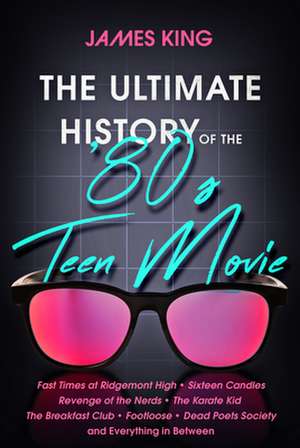 The Ultimate History of the '80s Teen Movie: Fast Times at Ridgemont High Sixteen Candles Revenge of the Nerds the Karate Kid the Breakfast Club Footl