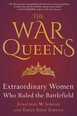 The War Queens: Extraordinary Women Who Ruled the Battlefield de Jonathan W. Jordan