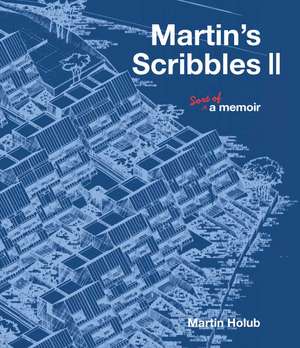 Martin's Scribbles II: Sort of a Memoir de Martin Holub