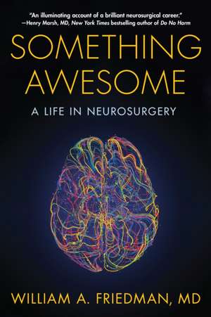 Something Awesome: A Life in Neurosurgery de William A. Friedman