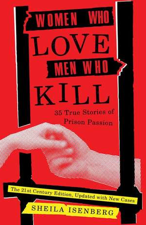 Women Who Love Men Who Kill de Sheila Isenberg