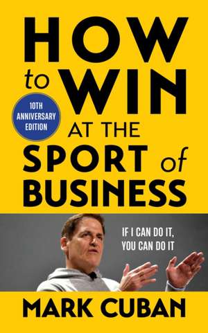 How to Win at the Sport of Business de Mark Cuban